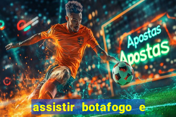 assistir botafogo e avai ao vivo em hd